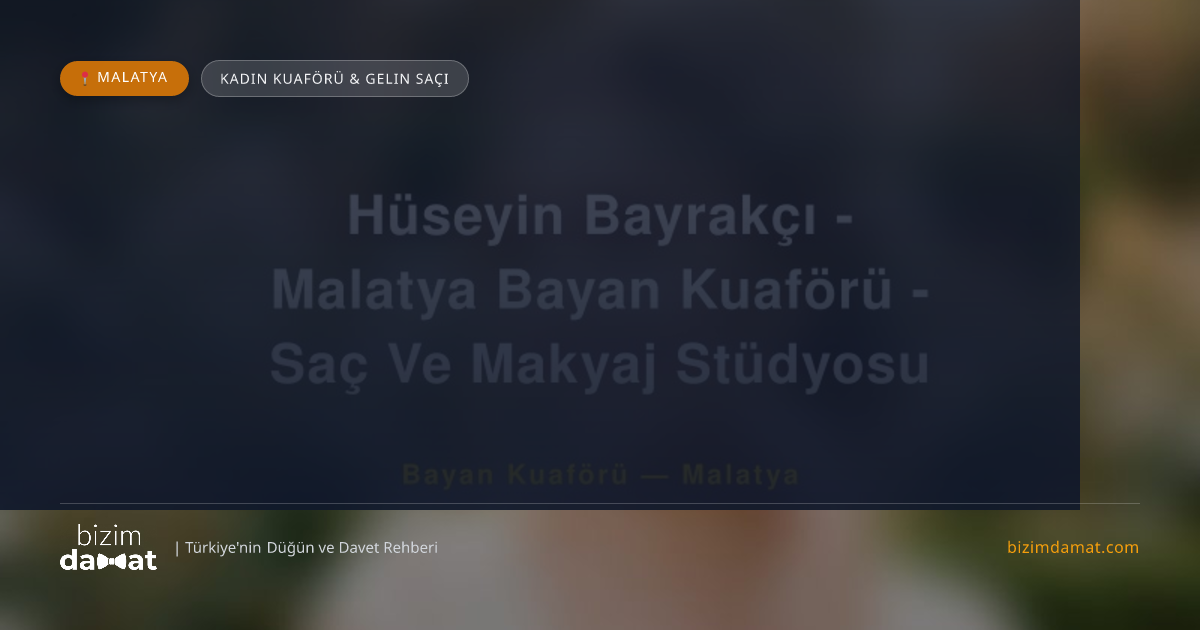 Hüseyin Bayrakçı - Malatya Bayan Kuaförü - Saç Ve Makyaj Stüdyosu Malatya Kadın Kuaförü & Gelin Saçı — Malatya Düğün ve Kır Mekanları Rehber Görseli