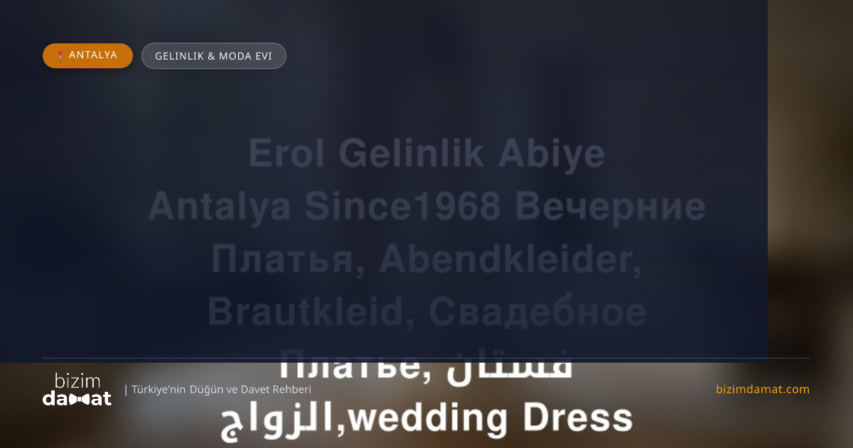 Erol Gelinlik Abiye Antalya Since1968 Вечерние Платья, Abendkleider, Brautkleid, Свадебное Платье, فستان الزواج,wedding Dress Antalya Gelinlik & Moda Evi — Antalya Düğün ve Kır Mekanları Rehber Görseli