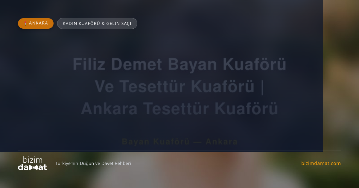 Filiz Demet Bayan Kuaförü Ve Tesettür Kuaförü | Ankara Tesettür Kuaförü Ankara Kadın Kuaförü & Gelin Saçı — Ankara Düğün ve Kır Mekanları Rehber Görseli