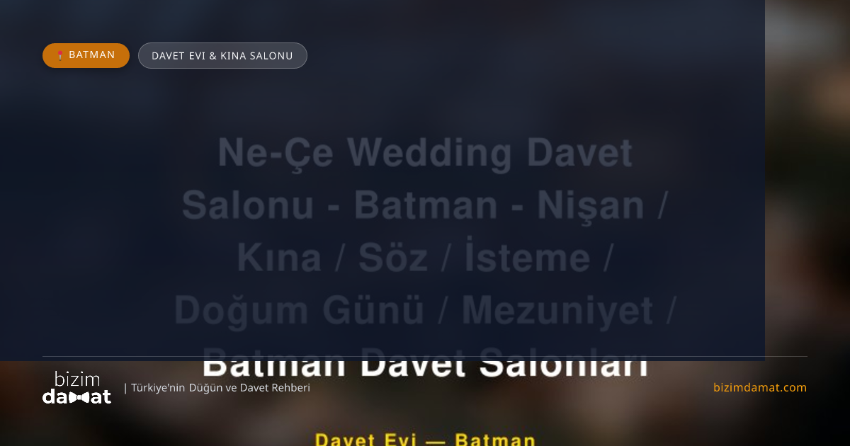 Ne-Çe Wedding Davet Salonu - Batman - Nişan / Kına / Söz / İsteme / Doğum Günü / Mezuniyet / Batman Davet Salonları Batman Davet Evi & Kına Salonu — Batman Düğün ve Kır Mekanları Rehber Görseli