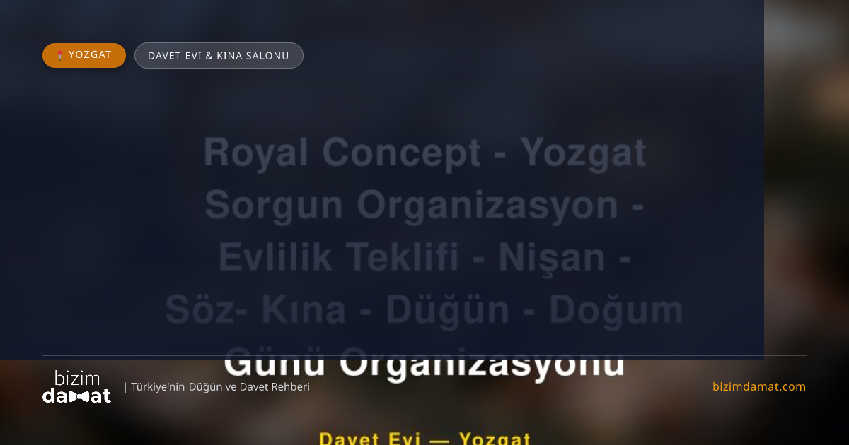 Royal Concept - Yozgat Sorgun Organizasyon - Evlilik Teklifi - Nişan - Söz- Kına - Düğün - Doğum Günü Organizasyonu Yozgat Davet Evi & Kına Salonu — Yozgat Düğün ve Kır Mekanları Rehber Görseli