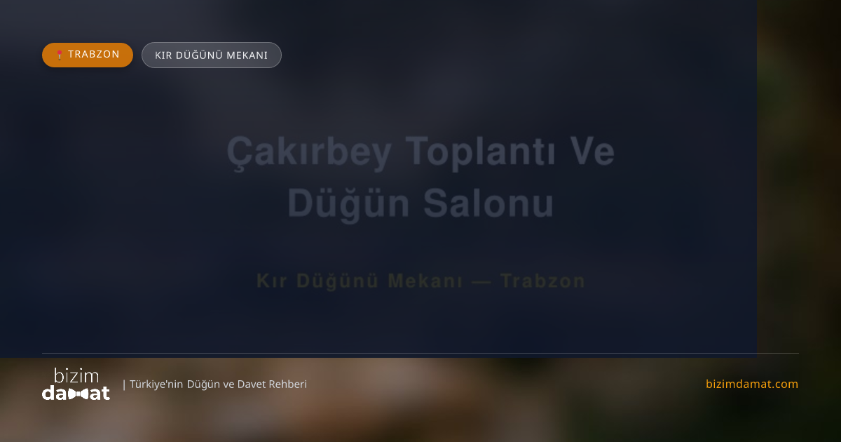 Çakırbey Toplantı Ve Düğün Salonu Trabzon Kır Düğünü Mekanı — Trabzon Düğün ve Kır Mekanları Rehber Görseli