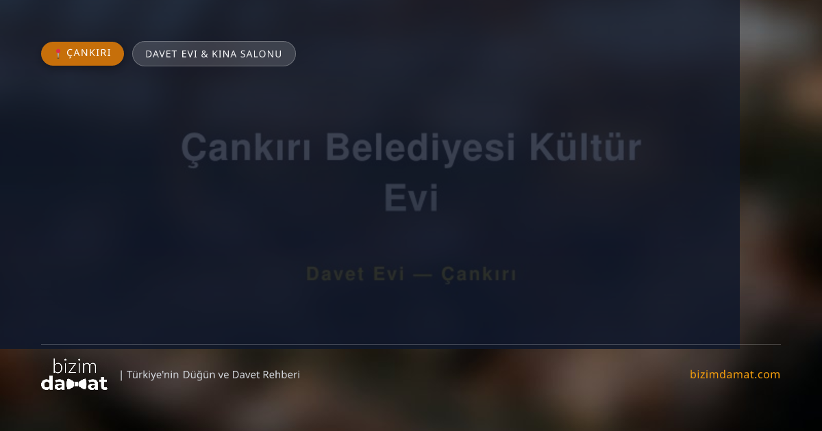 Çankırı Belediyesi Kültür Evi Çankırı Davet Evi & Kına Salonu — Çankırı Düğün ve Kır Mekanları Rehber Görseli