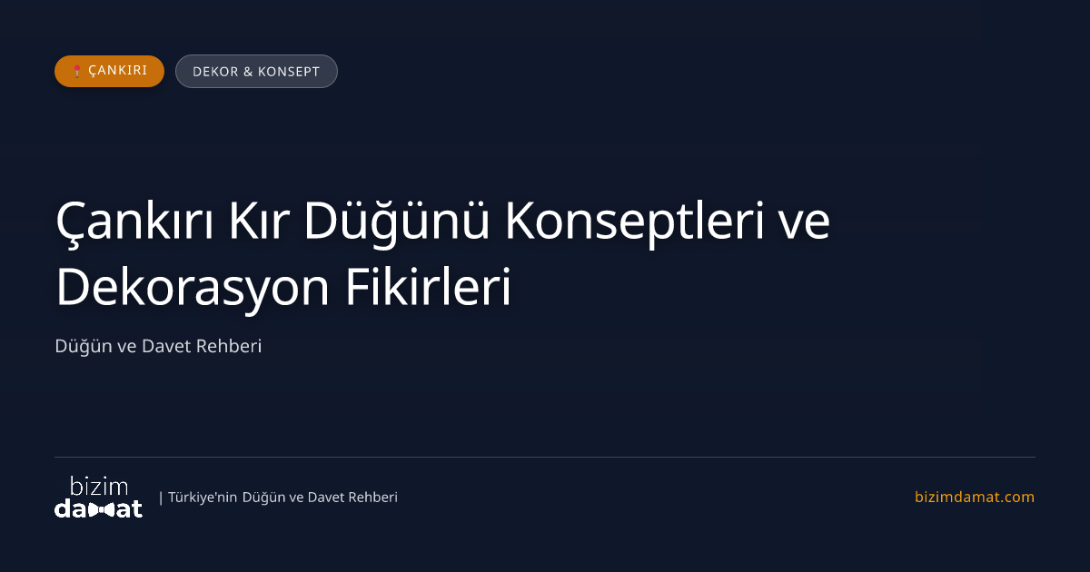 Çankırı Kır Düğünü Konseptleri ve Dekorasyon Fikirleri — Çankırı Düğün ve Kır Mekanları Rehber Görseli