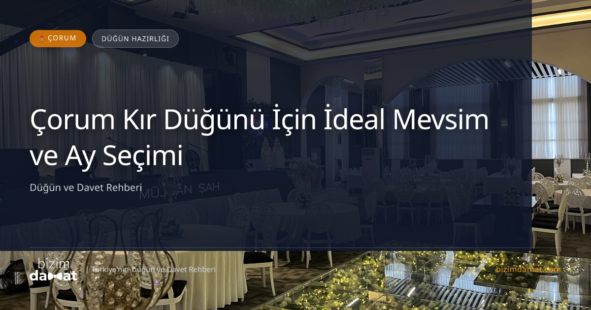 Çorum Kır Düğünü İçin İdeal Mevsim ve Ay Seçimi — Çorum Düğün ve Kır Mekanları Rehber Görseli
