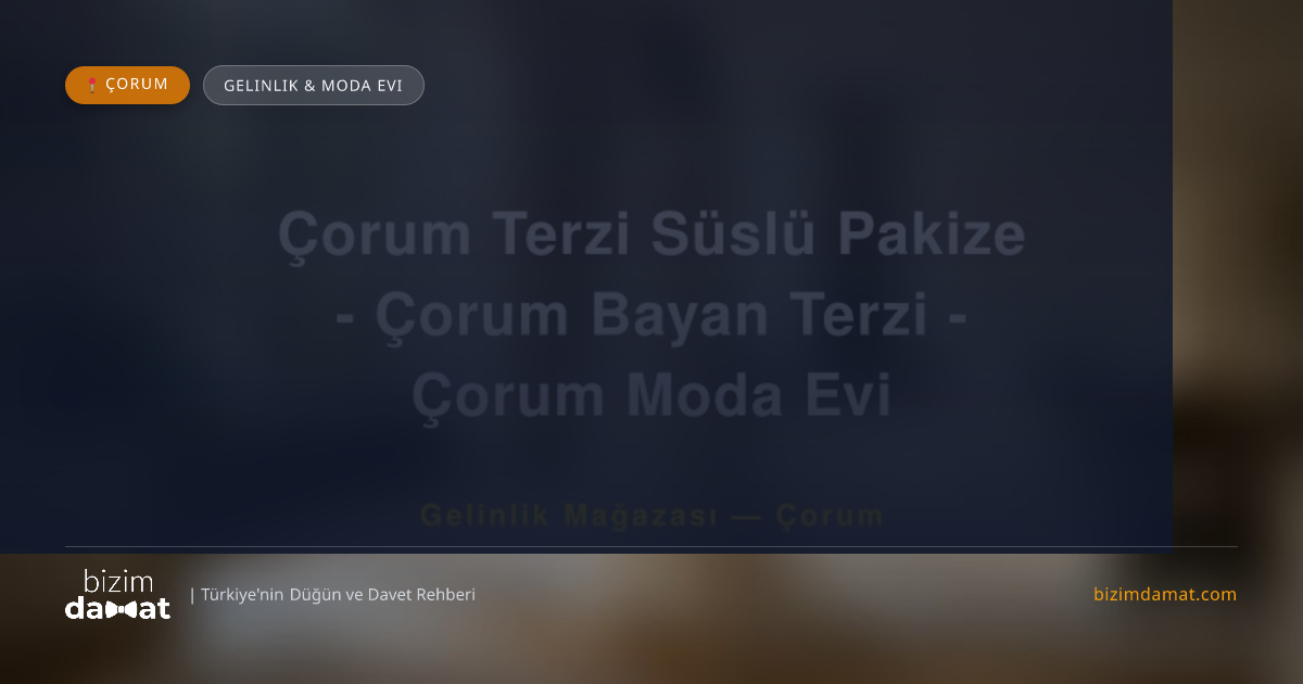 Çorum Terzi Süslü Pakize - Çorum Bayan Terzi - Çorum Moda Evi Çorum Gelinlik & Moda Evi — Çorum Düğün ve Kır Mekanları Rehber Görseli