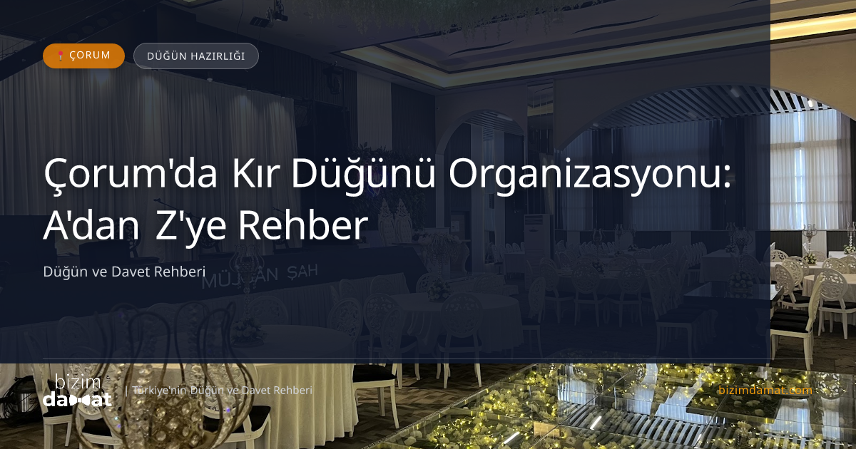 Çorum'da Kır Düğünü Organizasyonu: A'dan Z'ye Rehber — Çorum Düğün ve Kır Mekanları Rehber Görseli