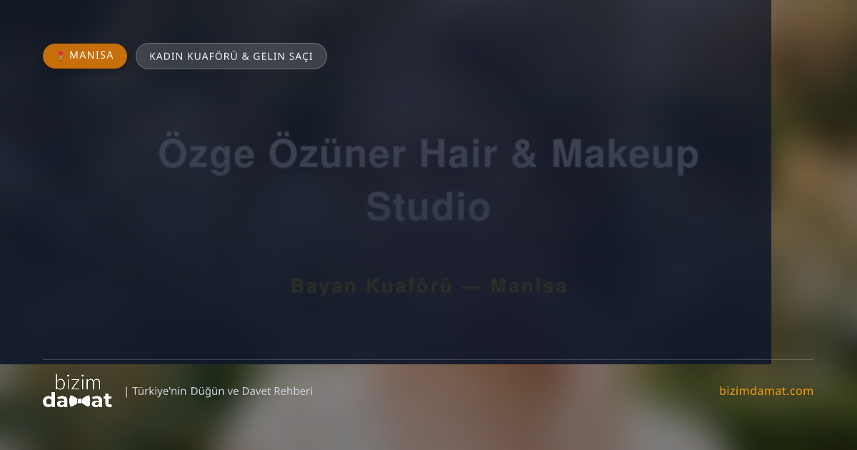 Özge Özüner Hair & Makeup Studio Manisa Kadın Kuaförü & Gelin Saçı — Manisa Düğün ve Kır Mekanları Rehber Görseli