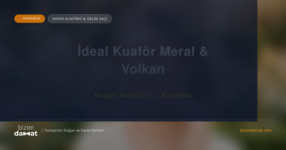 İdeal Kuaför Meral & Volkan Karabük Kadın Kuaförü & Gelin Saçı — Karabük Düğün ve Kır Mekanları Rehber Görseli