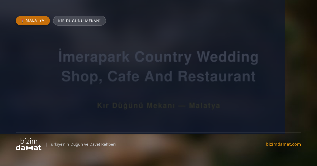 İmerapark Country Wedding Shop, Cafe And Restaurant Malatya Kır Düğünü Mekanı — Malatya Düğün ve Kır Mekanları Rehber Görseli