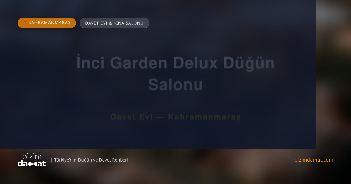 İnci Garden Delux Düğün Salonu Kahramanmaraş Davet Evi & Kına Salonu — Kahramanmaraş Düğün ve Kır Mekanları Rehber Görseli