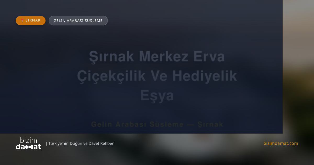 Şırnak Merkez Erva Çiçekçilik Ve Hediyelik Eşya Şırnak Gelin Arabası Süsleme — Şırnak Düğün ve Kır Mekanları Rehber Görseli