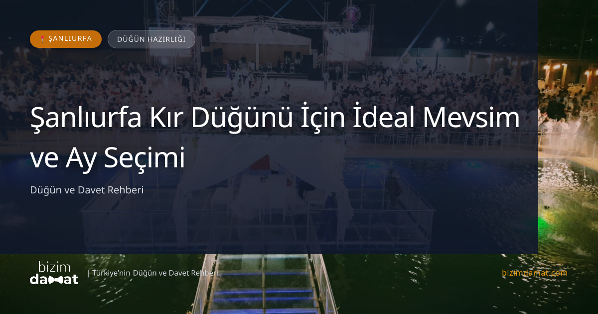 Şanlıurfa Kır Düğünü İçin İdeal Mevsim ve Ay Seçimi — Şanlıurfa Düğün ve Kır Mekanları Rehber Görseli