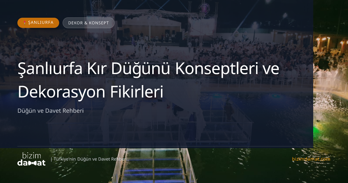 Şanlıurfa Kır Düğünü Konseptleri ve Dekorasyon Fikirleri — Şanlıurfa Düğün ve Kır Mekanları Rehber Görseli