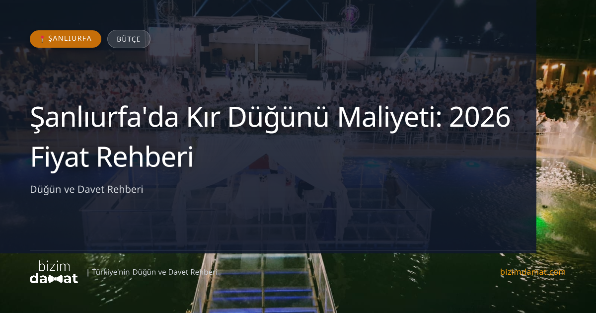Şanlıurfa'da Kır Düğünü Maliyeti: 2026 Fiyat Rehberi — Şanlıurfa Düğün ve Kır Mekanları Rehber Görseli