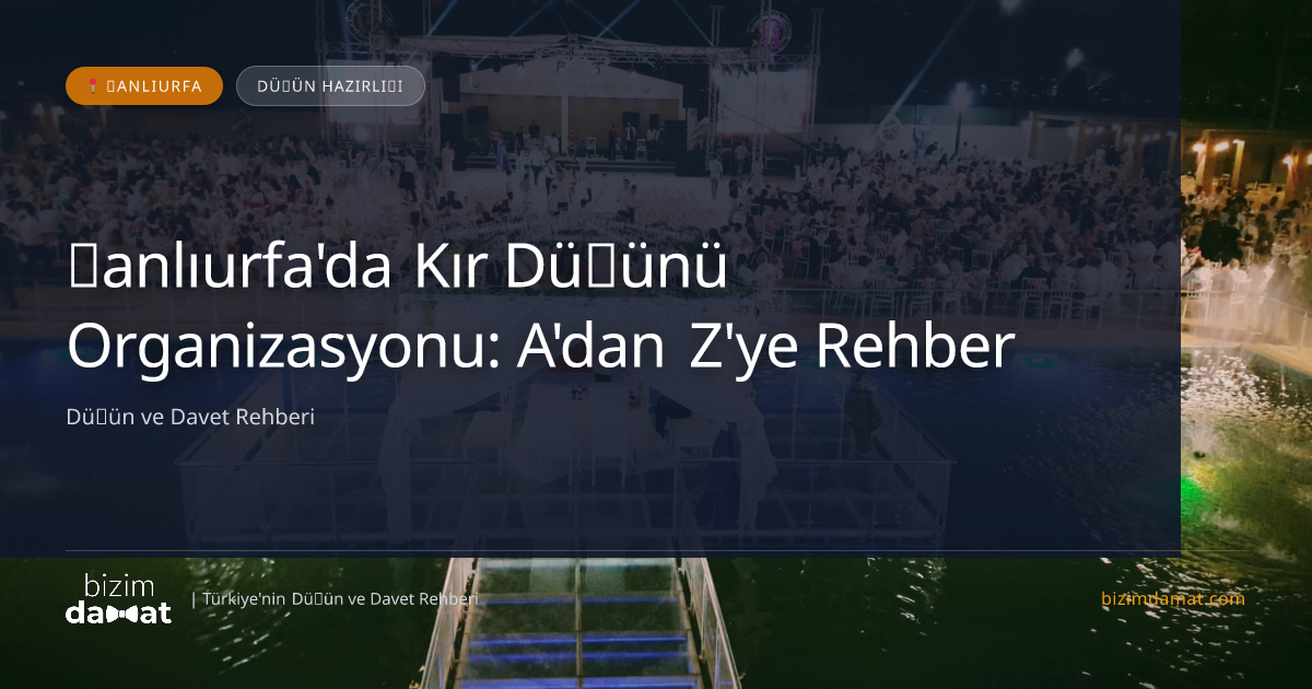 Şanlıurfa'da Kır Düğünü Organizasyonu: A'dan Z'ye Rehber — Şanlıurfa Düğün ve Kır Mekanları Rehber Görseli