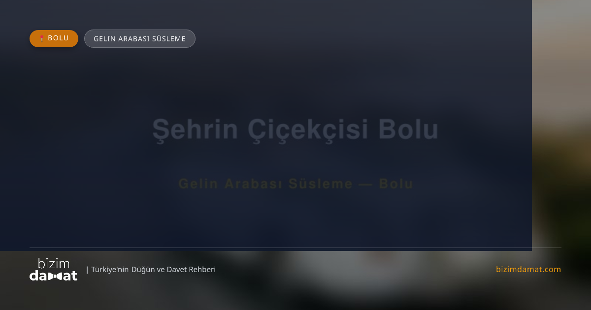 Şehrin Çiçekçisi Bolu Bolu Gelin Arabası Süsleme — Bolu Düğün ve Kır Mekanları Rehber Görseli