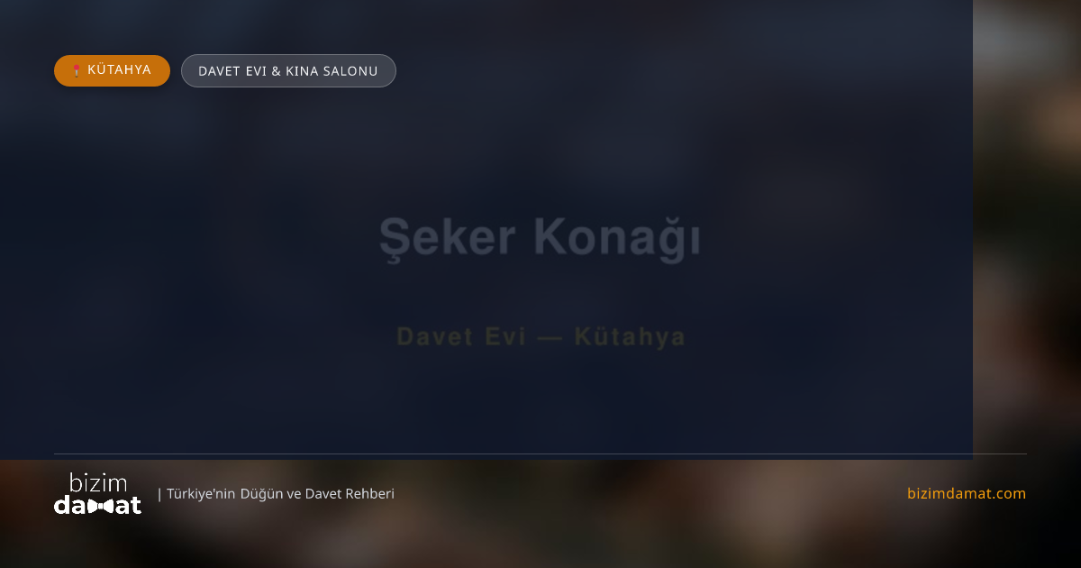 Şeker Konağı Kütahya Davet Evi & Kına Salonu — Kütahya Düğün ve Kır Mekanları Rehber Görseli