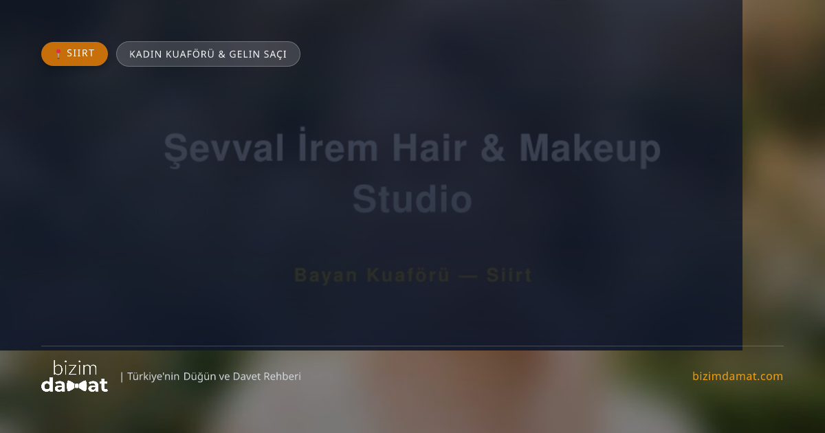 Şevval İrem Hair & Makeup Studio Siirt Kadın Kuaförü & Gelin Saçı — Siirt Düğün ve Kır Mekanları Rehber Görseli
