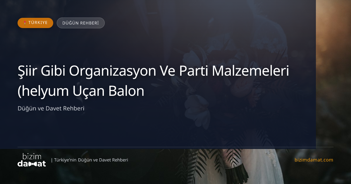Şiir Gibi Organizasyon Ve Parti Malzemeleri (helyum Uçan Balon) Çanakkale Düğün Organizasyon Firması — Çanakkale Düğün ve Kır Mekanları Rehber Görseli