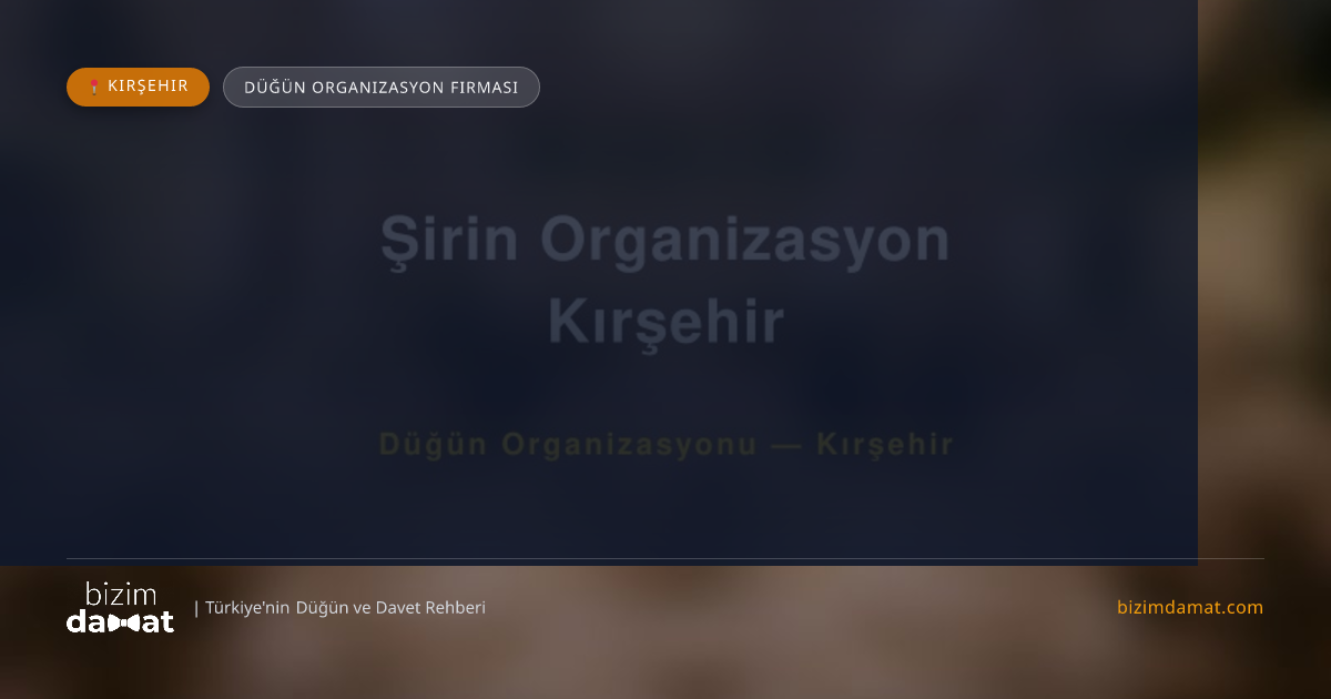 Şirin Organizasyon Kırşehir Kırşehir Düğün Organizasyon Firması — Kırşehir Düğün ve Kır Mekanları Rehber Görseli