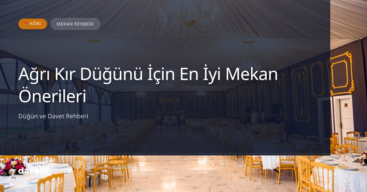 Ağrı Kır Düğünü İçin En İyi Mekan Önerileri — Ağrı Düğün ve Kır Mekanları Rehber Görseli