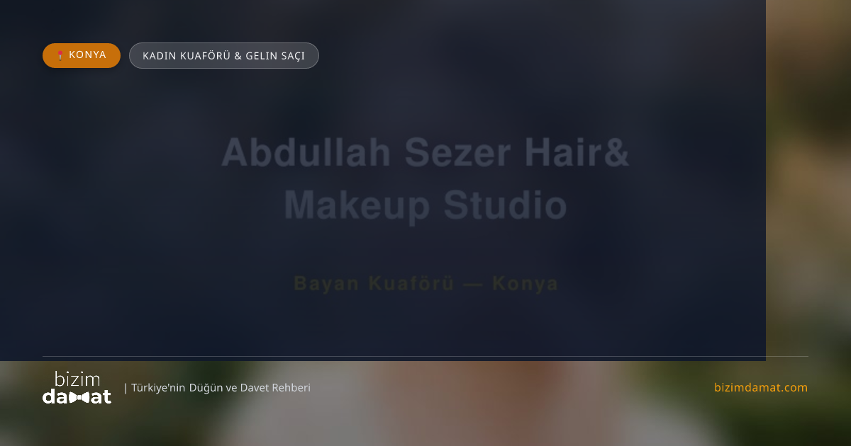 Abdullah Sezer Hair& Makeup Studio Konya Kadın Kuaförü & Gelin Saçı — Konya Düğün ve Kır Mekanları Rehber Görseli