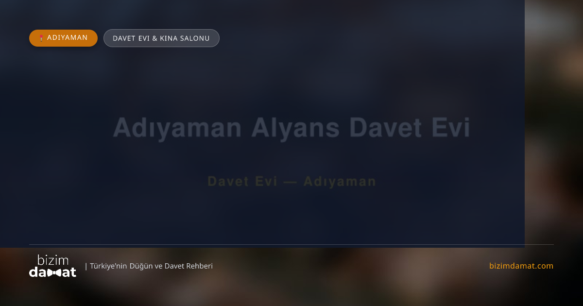 Adıyaman Alyans Davet Evi Adıyaman Davet Evi & Kına Salonu — Adıyaman Düğün ve Kır Mekanları Rehber Görseli