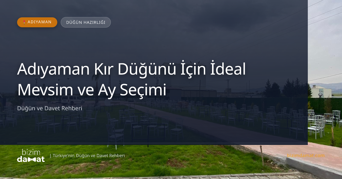 Adıyaman Kır Düğünü İçin İdeal Mevsim ve Ay Seçimi — Adıyaman Düğün ve Kır Mekanları Rehber Görseli