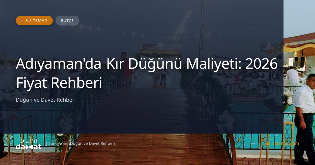 Adıyaman'da Kır Düğünü Maliyeti: 2026 Fiyat Rehberi — Adıyaman Düğün ve Kır Mekanları Rehber Görseli