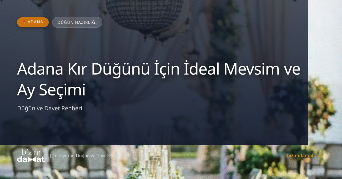 Adana Kır Düğünü İçin İdeal Mevsim ve Ay Seçimi — Adana Düğün ve Kır Mekanları Rehber Görseli