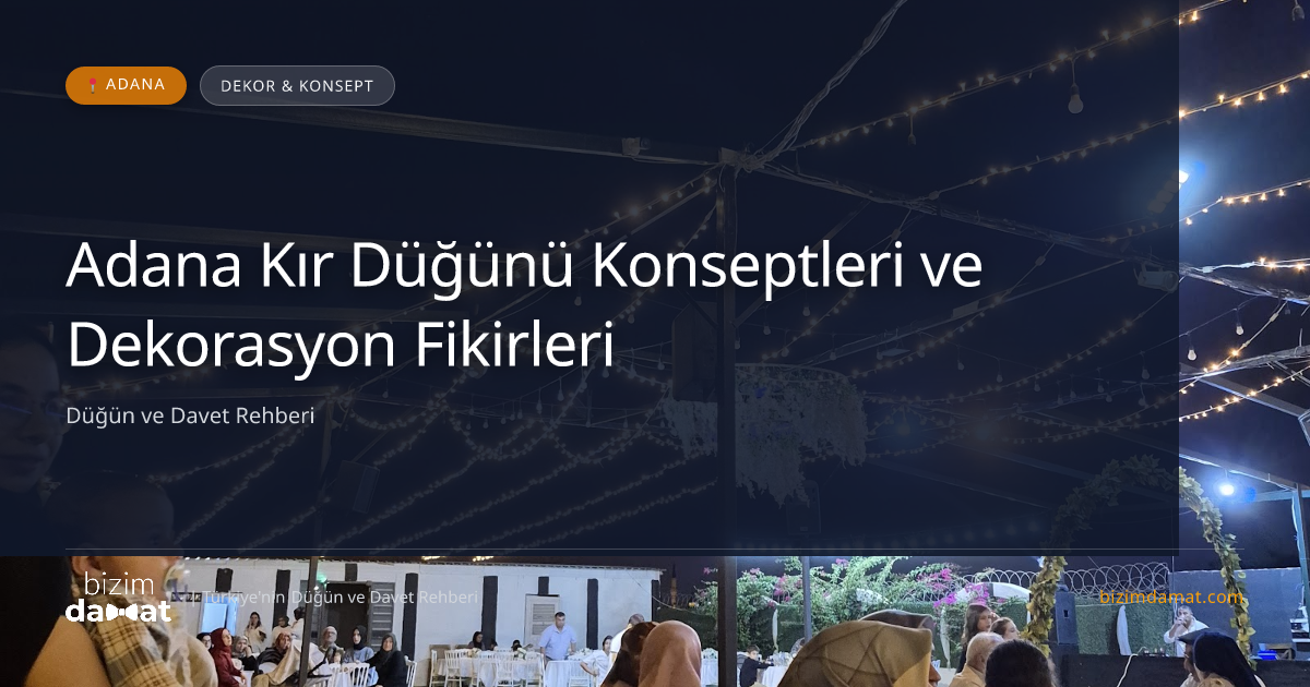 Adana Kır Düğünü Konseptleri ve Dekorasyon Fikirleri — Adana Düğün ve Kır Mekanları Rehber Görseli