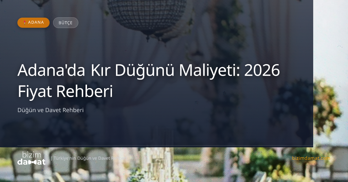 Adana'da Kır Düğünü Maliyeti: 2026 Fiyat Rehberi — Adana Düğün ve Kır Mekanları Rehber Görseli