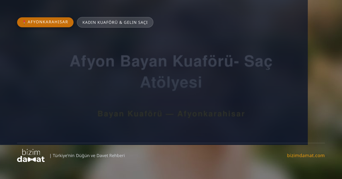 Afyon Bayan Kuaförü- Saç Atölyesi Afyonkarahisar Kadın Kuaförü & Gelin Saçı — Afyonkarahisar Düğün ve Kır Mekanları Rehber Görseli