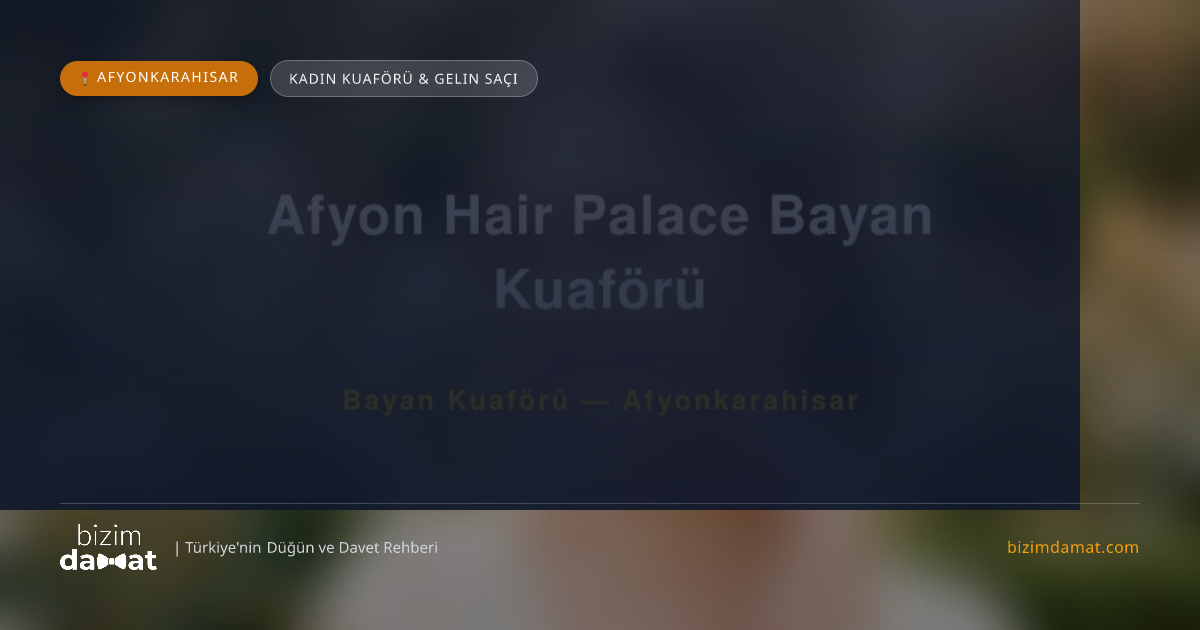 Afyon Hair Palace Bayan Kuaförü Afyonkarahisar Kadın Kuaförü & Gelin Saçı — Afyonkarahisar Düğün ve Kır Mekanları Rehber Görseli