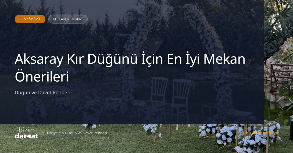 Aksaray Kır Düğünü İçin En İyi Mekan Önerileri — Aksaray Düğün ve Kır Mekanları Rehber Görseli