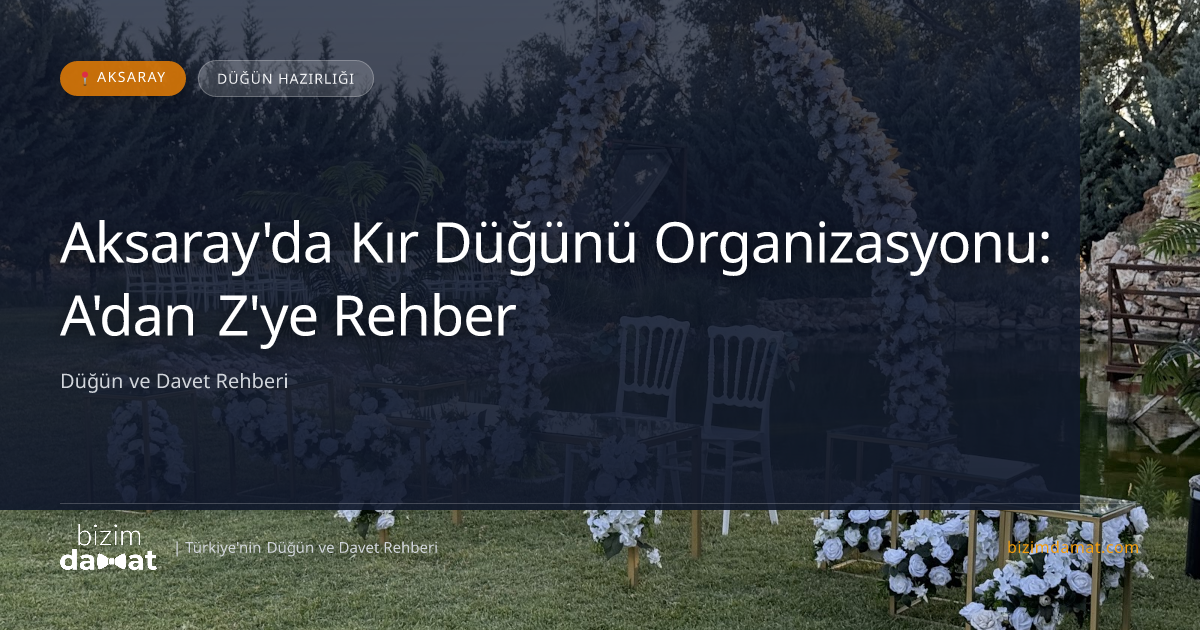 Aksaray'da Kır Düğünü Organizasyonu: A'dan Z'ye Rehber — Aksaray Düğün ve Kır Mekanları Rehber Görseli