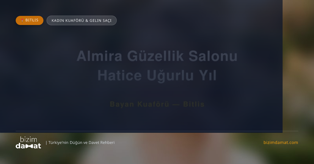 Almira Güzellik Salonu Hatice Uğurlu Yıl Bitlis Kadın Kuaförü & Gelin Saçı — Bitlis Düğün ve Kır Mekanları Rehber Görseli