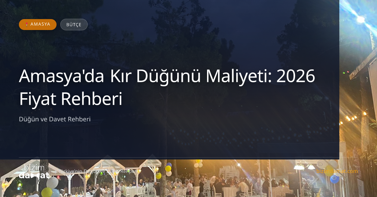 Amasya'da Kır Düğünü Maliyeti: 2026 Fiyat Rehberi — Amasya Düğün ve Kır Mekanları Rehber Görseli