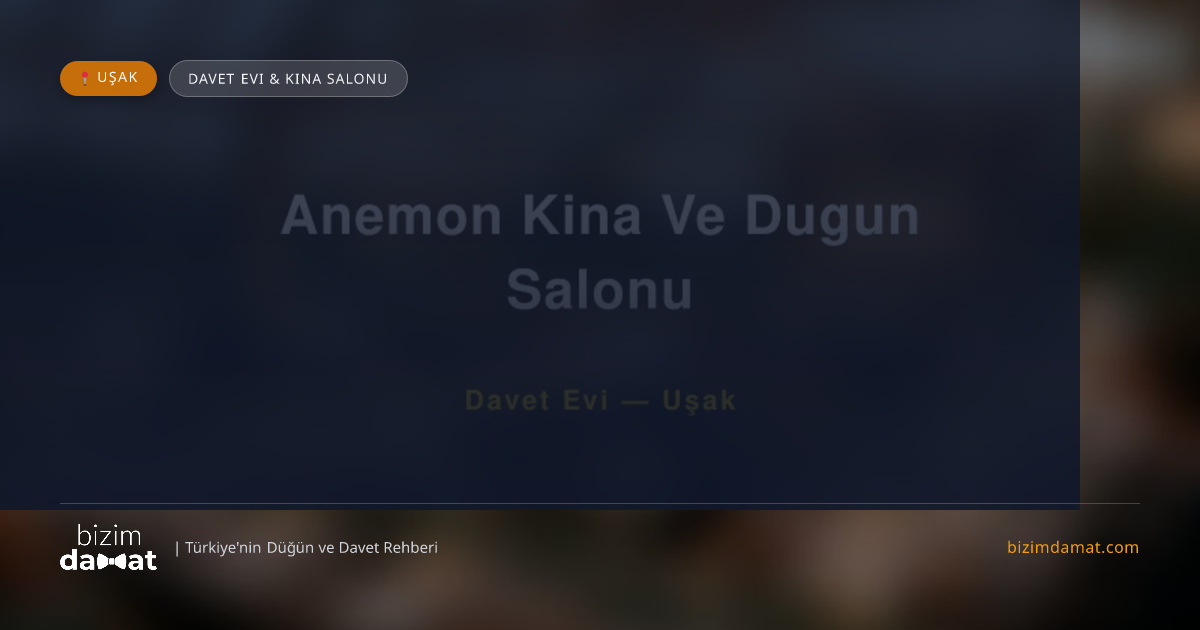 Anemon Kina Ve Dugun Salonu Uşak Davet Evi & Kına Salonu — Uşak Düğün ve Kır Mekanları Rehber Görseli