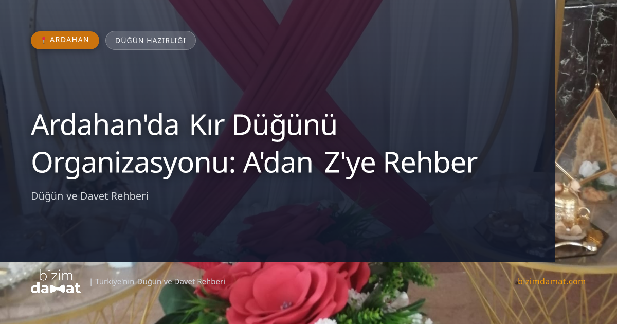 Ardahan'da Kır Düğünü Organizasyonu: A'dan Z'ye Rehber — Ardahan Düğün ve Kır Mekanları Rehber Görseli