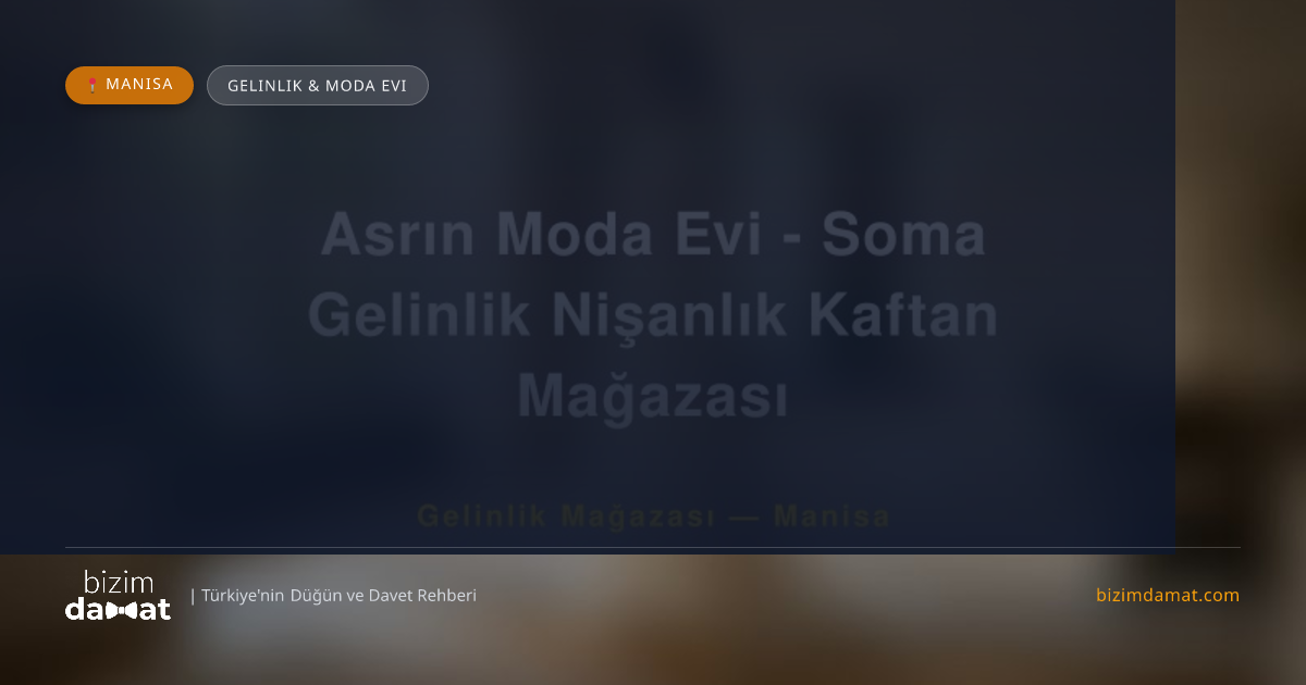 Asrın Moda Evi - Soma Gelinlik Nişanlık Kaftan Mağazası Manisa Gelinlik & Moda Evi — Manisa Düğün ve Kır Mekanları Rehber Görseli