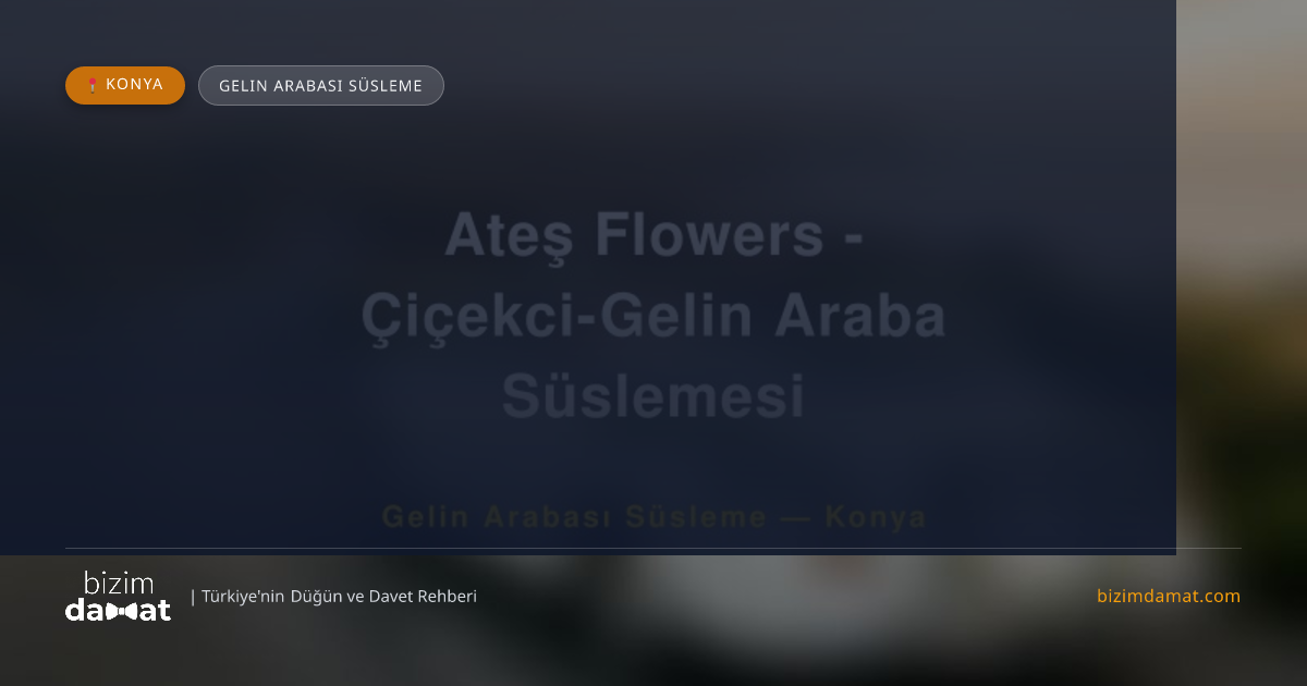 Ateş Flowers - Çiçekci-Gelin Araba Süslemesi Konya Gelin Arabası Süsleme — Konya Düğün ve Kır Mekanları Rehber Görseli
