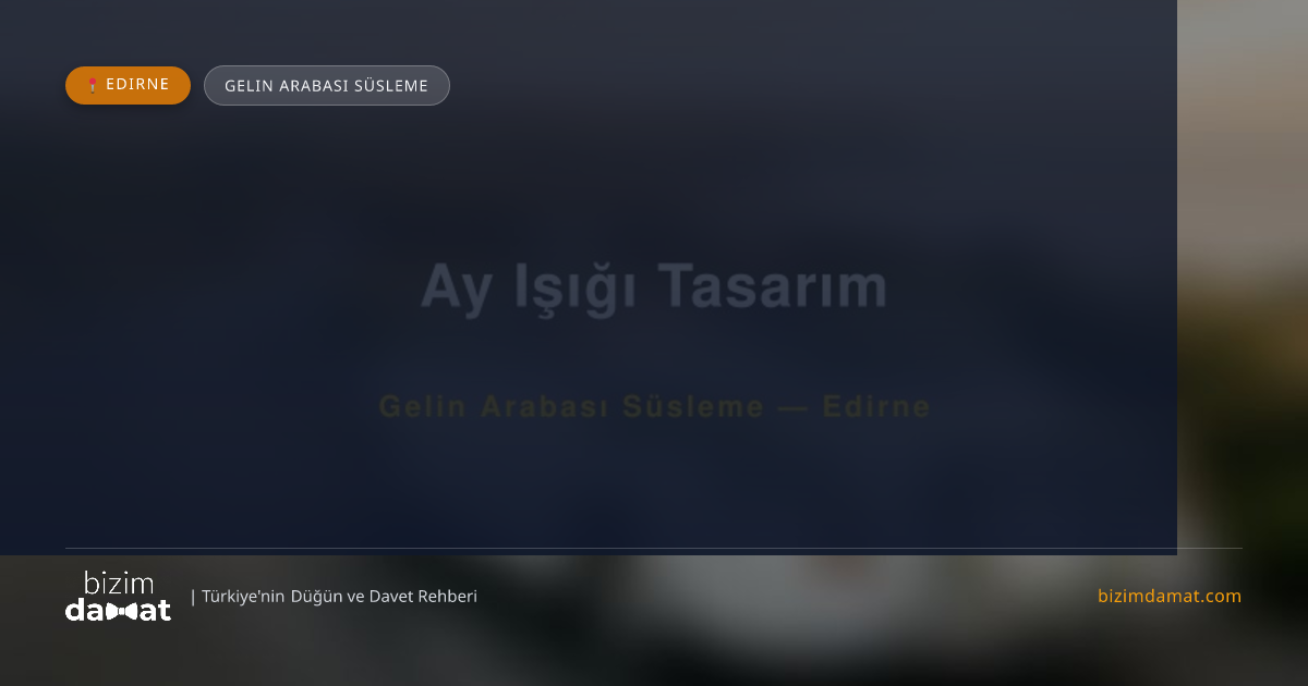 Ay Işığı Tasarım Edirne Gelin Arabası Süsleme — Edirne Düğün ve Kır Mekanları Rehber Görseli