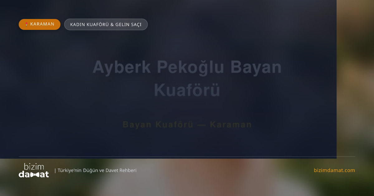Ayberk Pekoğlu Bayan Kuaförü Karaman Kadın Kuaförü & Gelin Saçı — Karaman Düğün ve Kır Mekanları Rehber Görseli