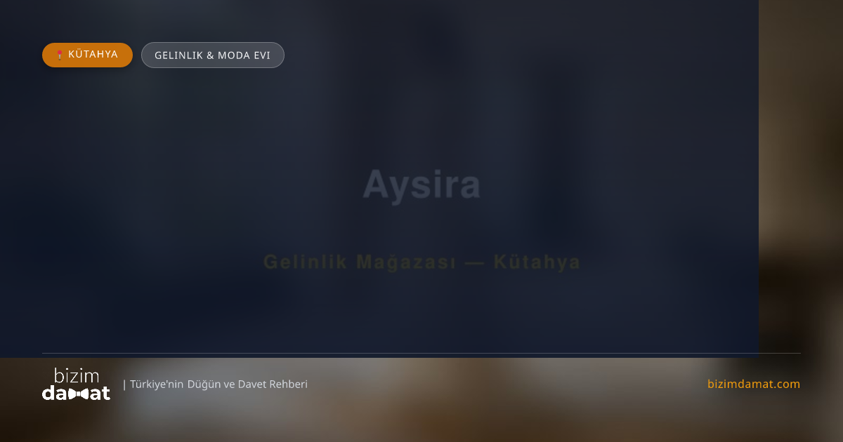 Aysira Kütahya Gelinlik & Moda Evi — Kütahya Düğün ve Kır Mekanları Rehber Görseli