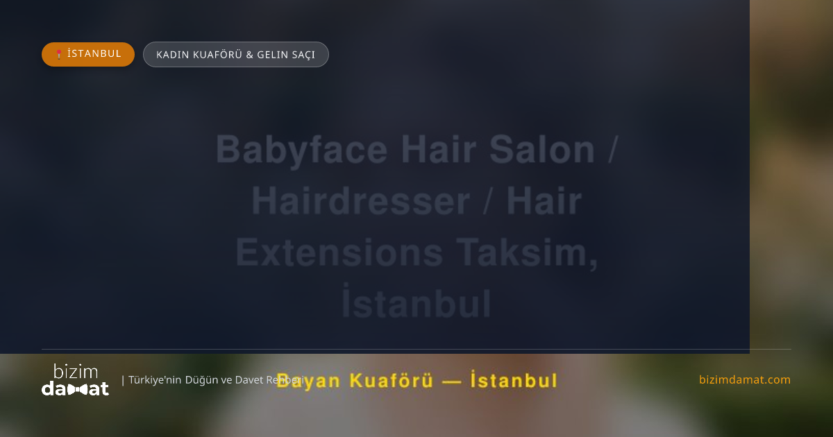 Babyface Hair Salon / Hairdresser / Hair Extensions Taksim, İstanbul İstanbul Kadın Kuaförü & Gelin Saçı — İstanbul Düğün ve Kır Mekanları Rehber Görseli