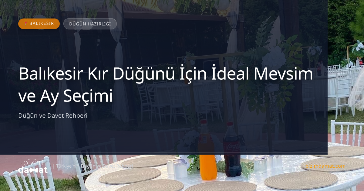 Balıkesir Kır Düğünü İçin İdeal Mevsim ve Ay Seçimi — Balıkesir Düğün ve Kır Mekanları Rehber Görseli