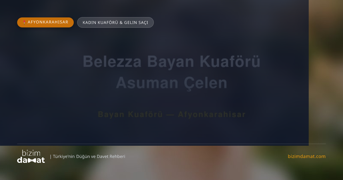 Belezza Bayan Kuaförü Asuman Çelen Afyonkarahisar Kadın Kuaförü & Gelin Saçı — Afyonkarahisar Düğün ve Kır Mekanları Rehber Görseli