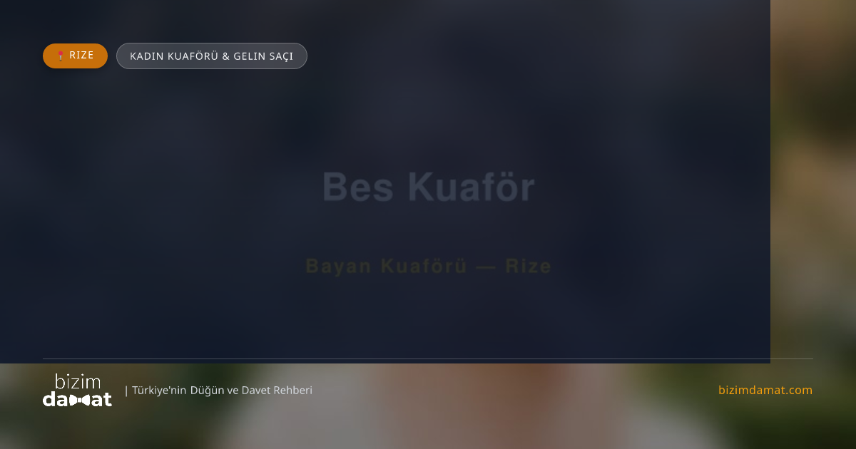 Bes Kuaför Rize Kadın Kuaförü & Gelin Saçı — Rize Düğün ve Kır Mekanları Rehber Görseli